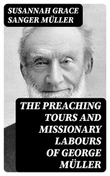 The Preaching Tours and Missionary Labours of George Müller - Susannah Grace Sanger Müller