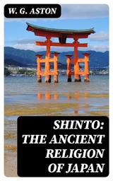 Shinto: The ancient religion of Japan - W. G. Aston