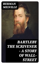 Bartleby the Scrivener — A Story of Wall-Street - Herman Melville