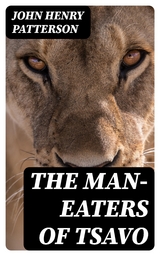 The Man-Eaters of Tsavo - John Henry Patterson