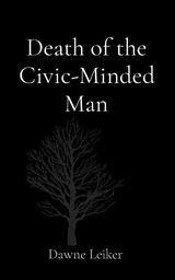 Death of the Civic-Minded Man -  Dawne P Leiker