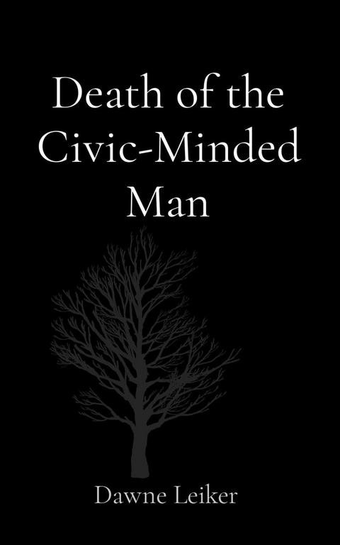 Death of the Civic-Minded Man -  Dawne P Leiker