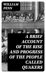 A Brief Account of the Rise and Progress of the People Called Quakers - William Penn