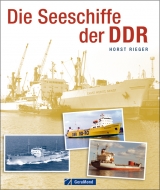 Die Seeschiffe der DDR - Horst Rieger