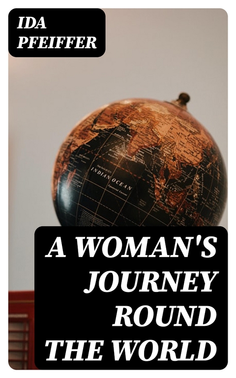 A Woman's Journey Round the World - Ida Pfeiffer