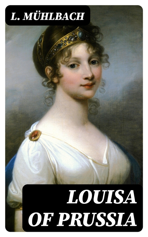 Louisa of Prussia - L. Mühlbach