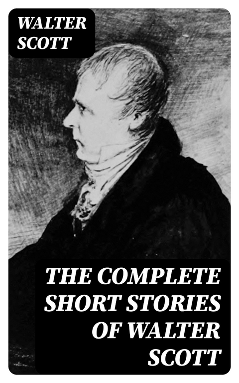 The Complete Short Stories of Walter Scott - Walter Scott