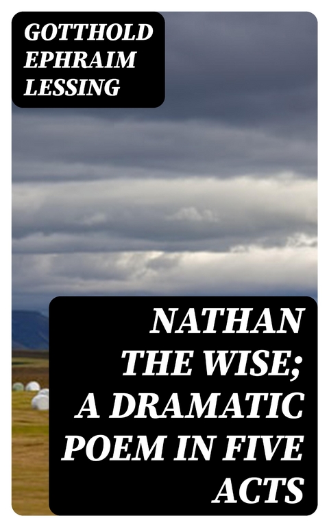 Nathan the Wise; a dramatic poem in five acts - Gotthold Ephraim Lessing