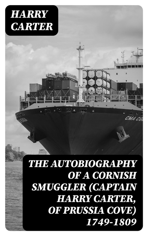 The Autobiography of a Cornish Smuggler (Captain Harry Carter, of Prussia Cove) 1749-1809 - Harry Carter