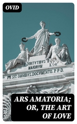 Ars Amatoria; or, The Art Of Love -  Ovid