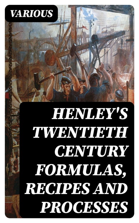 Henley's Twentieth Century Formulas, Recipes and Processes -  Various