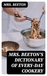 Mrs. Beeton's Dictionary of Every-Day Cookery - Mrs. Beeton