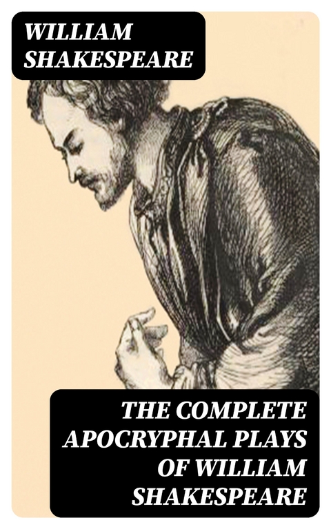 The Complete Apocryphal Plays of William Shakespeare - William Shakespeare