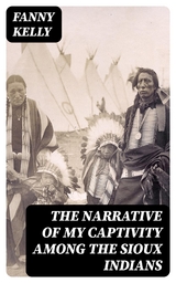 The Narrative of My Captivity Among the Sioux Indians - Fanny Kelly