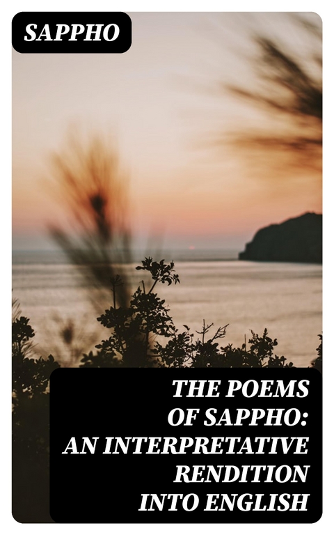 The Poems of Sappho: An Interpretative Rendition into English -  Sappho