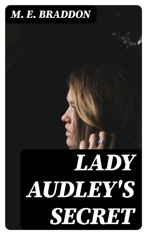 Lady Audley's Secret - M. E. Braddon