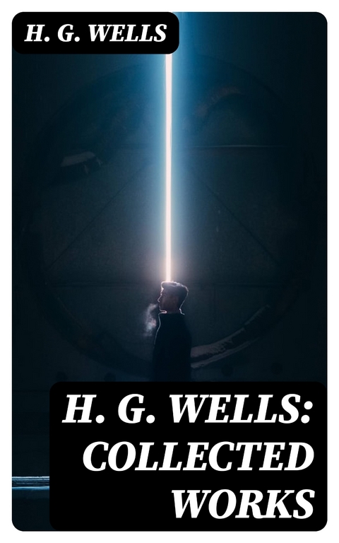 H. G. Wells: Collected Works - H. G. Wells