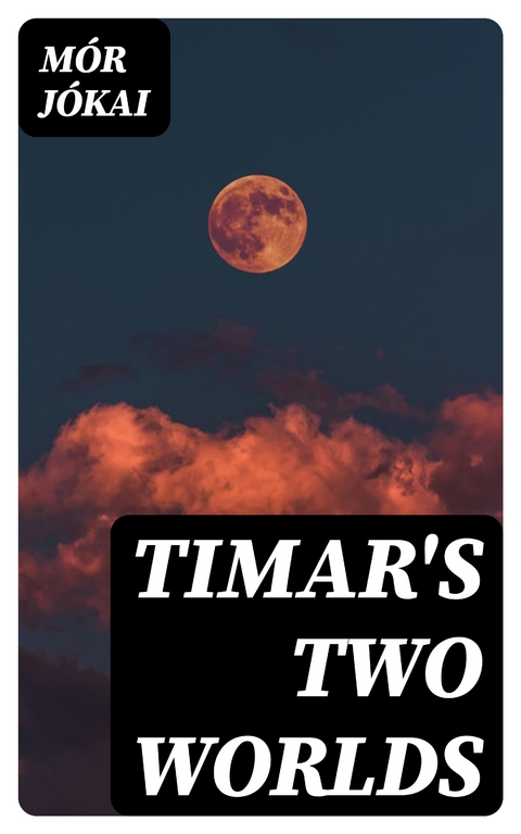 Timar's Two Worlds - Mór Jókai