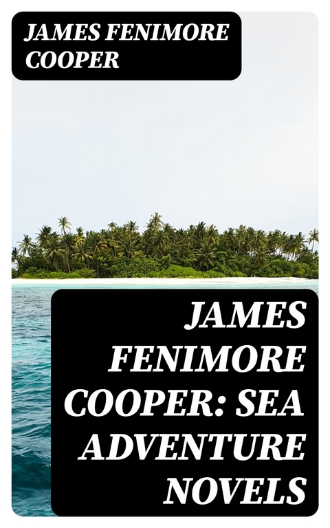 James Fenimore Cooper: Sea Adventure Novels - James Fenimore Cooper
