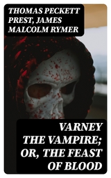 Varney the Vampire; Or, the Feast of Blood - Thomas Peckett Prest, James Malcolm Rymer