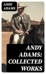 Andy Adams: Collected Works - Andy Adams