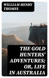 The Gold Hunters' Adventures; Or, Life in Australia - William Henry Thomes