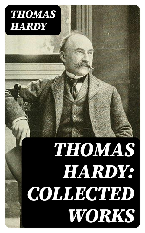 Thomas Hardy: Collected Works - Thomas Hardy