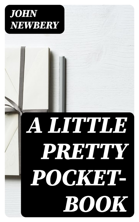 A Little Pretty Pocket-book - John Newbery