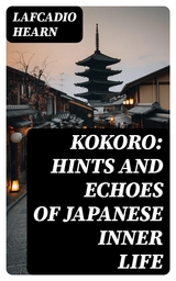 Kokoro: Hints and Echoes of Japanese Inner Life - Lafcadio Hearn