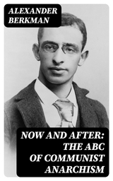 Now and After: The ABC of Communist Anarchism - Alexander Berkman