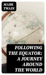 Following the Equator: A Journey Around the World - Mark Twain