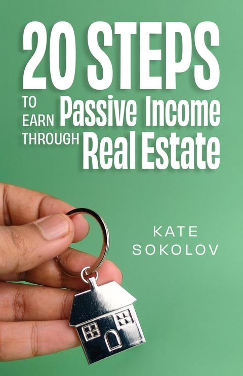 20 Steps to Earn Passive Income Through Real Estate -  Kate Sokolov