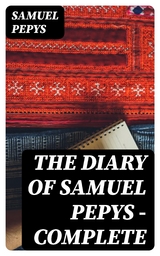 The Diary of Samuel Pepys — Complete - Samuel Pepys