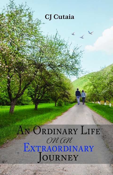Ordinary Life on an Extraordinary Journey -  CJ Cutaia