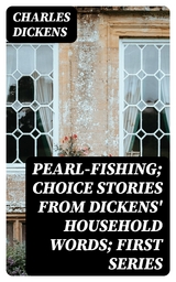 Pearl-Fishing; Choice Stories from Dickens' Household Words; First Series - Charles Dickens