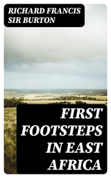 First Footsteps in East Africa - Richard Francis Burton  Sir