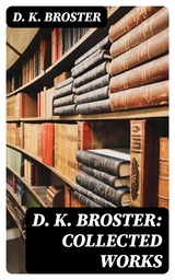 D. K. Broster: Collected Works - D. K. Broster