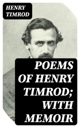 Poems of Henry Timrod; with Memoir - Henry Timrod