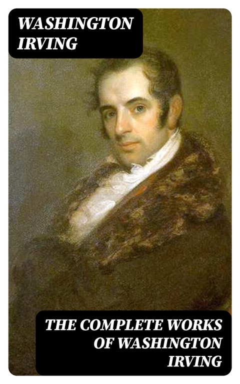 The Complete Works of Washington Irving - Washington Irving