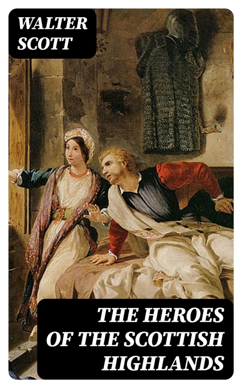 The Heroes of the Scottish Highlands - Walter Scott