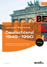 Lernzirkel Geschichte: Deutschland 1949-1990 - Peter Brokemper