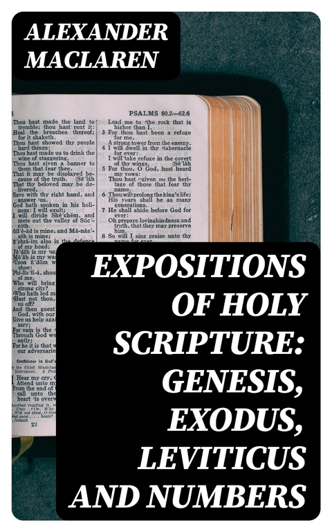 Expositions of Holy Scripture: Genesis, Exodus, Leviticus and Numbers - Alexander Maclaren