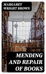 Mending and Repair of Books - Margaret Wright Brown