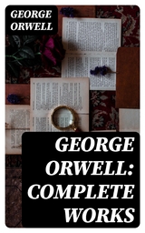 George Orwell: Complete Works - George Orwell