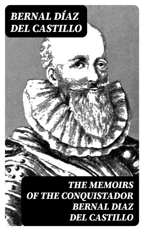 The Memoirs of the Conquistador Bernal Diaz del Castillo - Bernal Díaz del Castillo