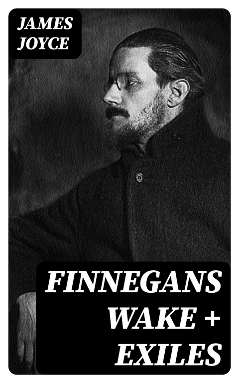 Finnegans Wake + Exiles - James Joyce