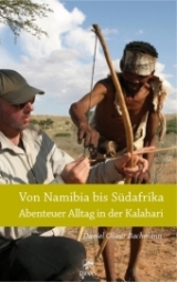 Von Namibia bis Südafrika - Abenteuer Alltag in der Kalahari - Daniel O Bachmann