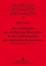 Zur Ambiguität des weiblichen Herrschers in der Liebestragödie der englischen Renaissance - Birte Sause