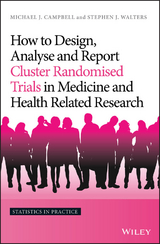 How to Design, Analyse and Report Cluster Randomised Trials in Medicine and Health Related Research -  Michael J. Campbell,  Stephen J. Walters