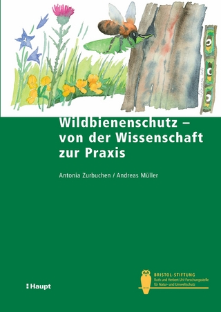 Wildbienenschutz - von der Wissenschaft zur Praxis - Antonia Zurbuchen; Andreas Müller
